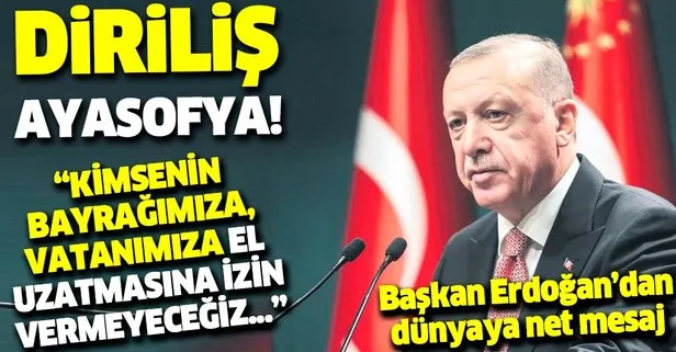 Başkan Erdoğan’dan dünyaya net mesaj: Kimsenin bayrağımıza, vatanımıza el uzatmasına izin vermeyeceğiz