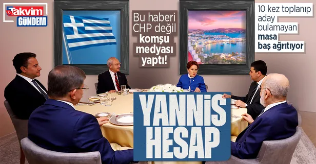 Bu haberi CHP medyası değil Yunan medyası yaptı: "10 kez toplanıp aday bulamayan masa, baş ağrıtıyor"