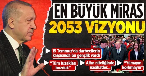 Son dakika: Başkan Recep Tayyip Erdoğan: Gençlerimize bırakacağımız en büyük miras 2053 vizyonu