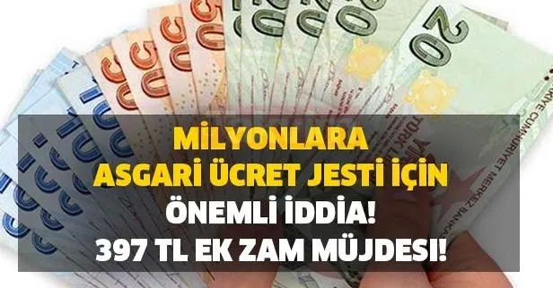 Milyonlara asgari ücret jesti için önemli iddia! 397 TL ek zam müjdesi!