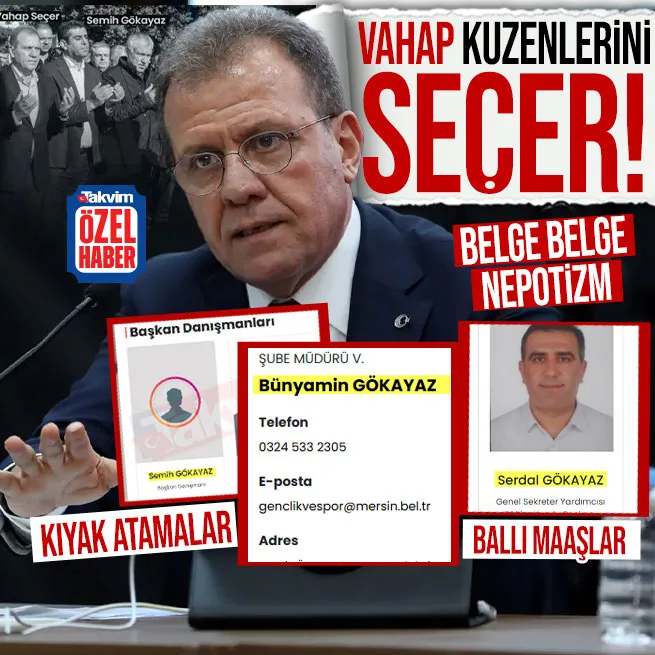 Mersinde kuzen belediyeciliği! CHPli Vahap Seçerin nepotizm ağı deşifre oldu: Hala oğlu Gökayazlara kıyak atamalar ballı maaşlar