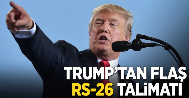 Trump'tan flaş RS-26 talimatı