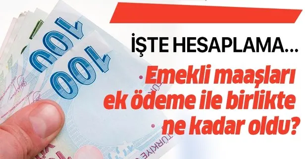 Emekli maaşları ek ödeme ile birlikte ne kadar oldu?