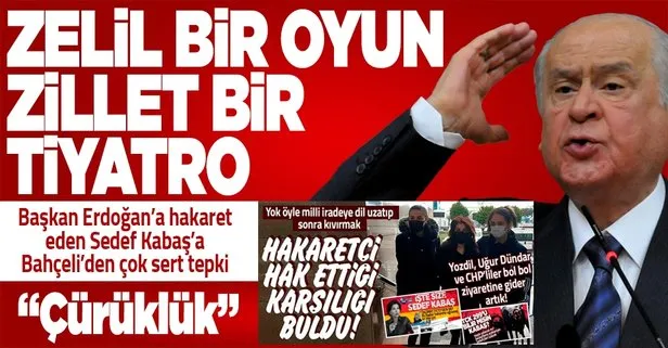 Son dakika: MHP Genel Başkanı Devlet Bahçeli’den Başkan Erdoğan’a hakaret eden Sedef Kabaş’a çok sert tepki