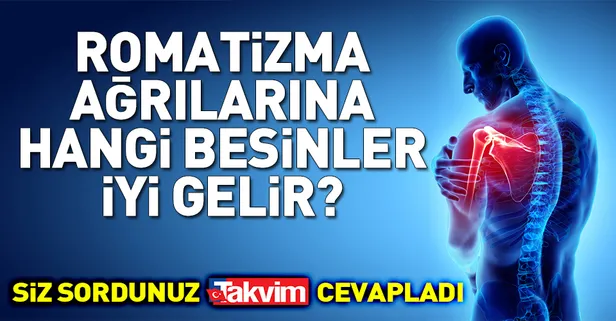 Romatizma ağrılarına hangi besinler iyi gelir?