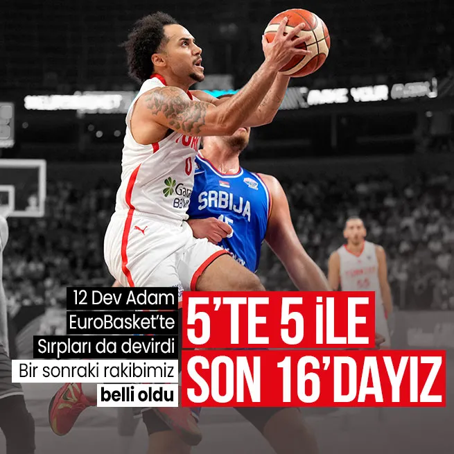 12 Dev Adam 5te 5 ile son 16da! Türkiye - Sırbistan: 95-90 | MAÇ SONUCU