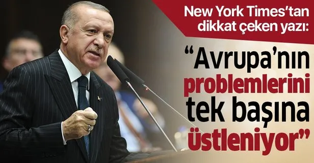 Son dakika: New York Times’tan dikkat çeken yazı: Erdoğan, Avrupa’nın problemlerini tek başına üstlenen bir lider