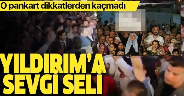 Binali Yıldırım'a sevgi seli O pankart dikkat çekti