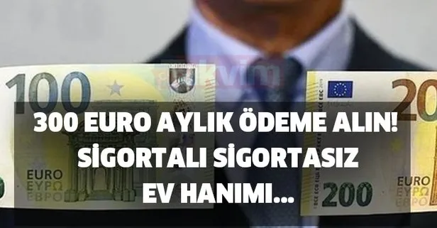 sigortali sigortasiz ev hanimi olan annelere ayri maddi yardim nasil alinir 300 euro aylik odeme alin iste alma sartlar takvim