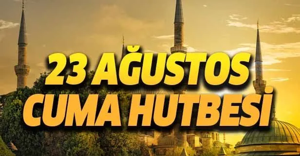 23 Ağustos Cuma Hutbesi yayımlandı