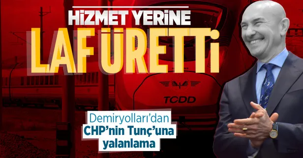 Türkiye Cumhuriyeti Devlet Demiryolları'ndan CHP'li Tunç Soyer'e yalanlama!