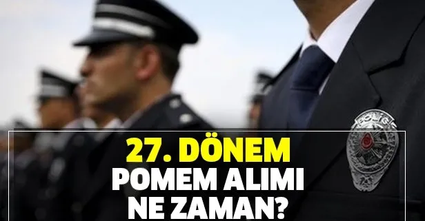 Gözler o tarihte! 27. dönem POMEM başvuruları ne zaman? EGM POMEM tarihi ve genel başvuru şartları nedir?