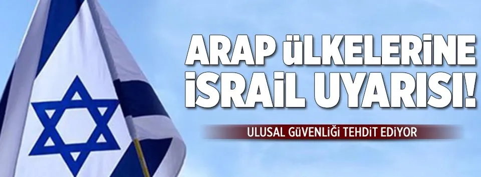Arap ülkelerine İsrail uyarısı!