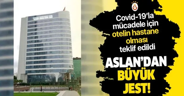 Galatasaray’dan büyük jest! Otelin hastane olması teklif edildi...