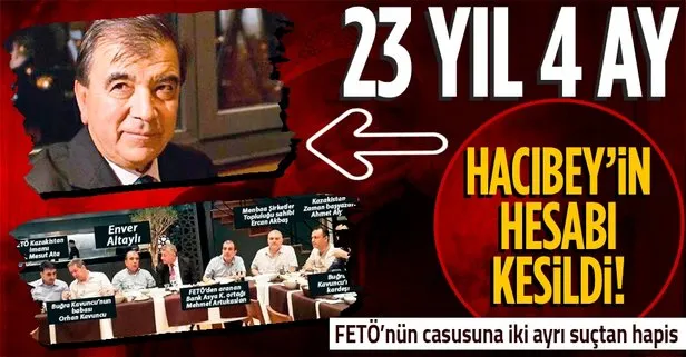 FETÖ’cü Enver Altaylı’nın hesabı kesildi: 23 yıl 4 ay hapis cezası