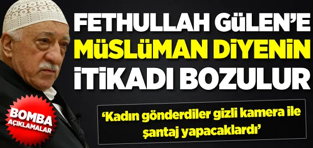 Fethullah Gülen’le ilgili bomba açıklamalar