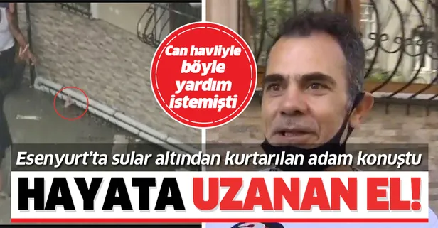 İstanbul Esenyurt'ta yaşanan selde elini dışarı çıkarıp yardım istemişti! Kurtarılan Murat Coşkun ilk kez konuştu