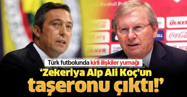 MHK Başkanı Zekeriya Alp, Fenerbahçe Başkanı Ali Koç’un taşeronu çıktı!