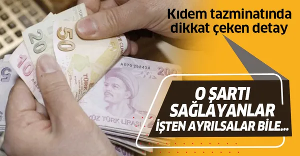 Milyonlarca çalışanı ilgilendiriyor! Kıdem tazminatında dikkat çeken detay! O şartı sağlayanlar işten ayrılsalar bile...-1