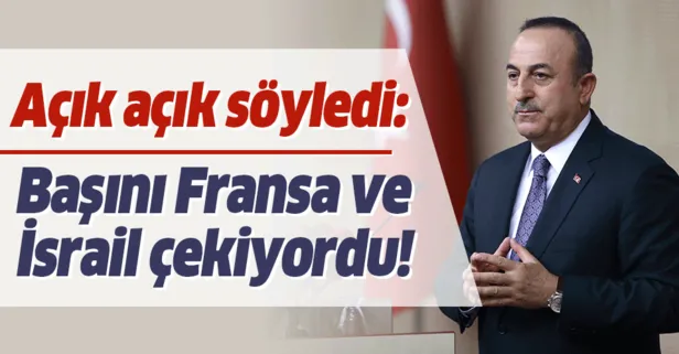 Son dakika: Dışişleri Bakanı Mevlüt Çavuşoğlu: Fransa ve İsrail YPG/PKK devleti kurmak istiyordu