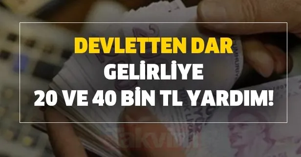 Devletten dar gelirliye 20 ve 40 bin TL yardım!