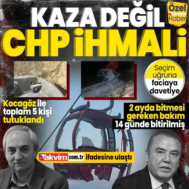 Teleferik kazası değil CHP ihmali: Seçim nedeniyle 14 günde bitirilmiş! CHPli Mesut Kocagöz ile toplam 5 kişi tutuklandı! | Takvim.com.tr ifadesine ulaştı
