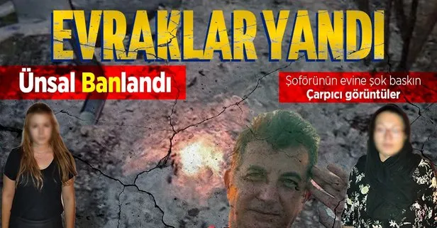 SON DAKİKA: Ünsal Ban’ın şoförünün Ankara’daki evine baskın! Eşi ve baldızı evrak yakarken yakalandı