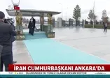 İran Cumhurbaşkanı Ruhani Ankara'da
