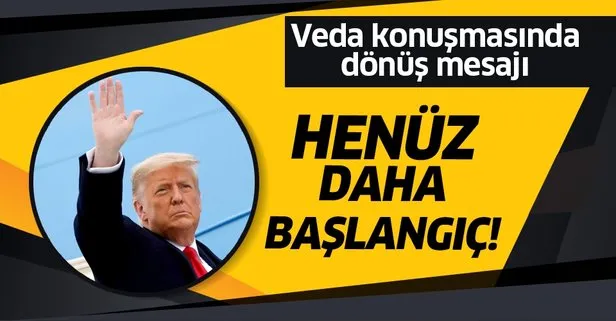 ABD Başkanı Donald Trump’tan veda konuşması: Bizim başlattığımız hareket henüz daha başlangıç