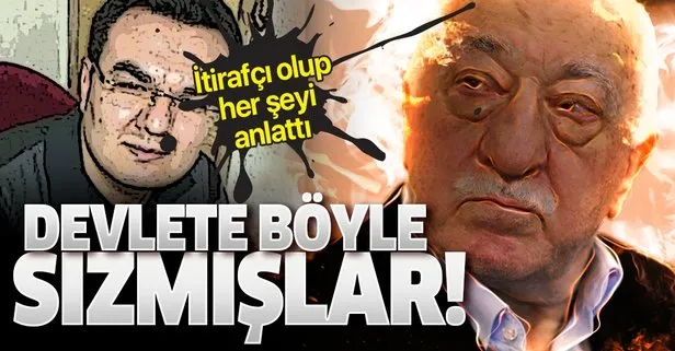 FETÖ’cü itirafçı oldu! Hainler devlet kurumlarına böyle sızmış!