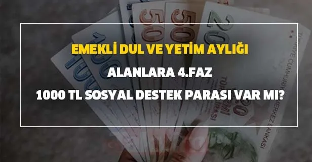 4. faz başvurusu başladı mı? Emekli, dul ve yetim aylığı alanlara 4.faz pandemi yardımı ile 1000 TL sosyal destek parası var mı?