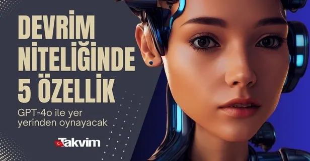 Yeni GPT-4o'dan devrim niteliğinde 5 özellik! Yer yerinden oynayacak