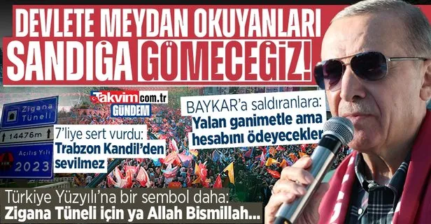 Zigana Tüneli açıldı! Başkan Erdoğan’dan 7’li koalisyona yaylım ateşi: Van’da devlete meydan okuyanları sandığa gömeceğiz