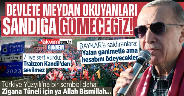 Zigana Tüneli açıldı! Başkan Erdoğan'dan 7'li koalisyona yaylım ateşi: Van'da devlete meydan okuyanları sandığa gömeceğiz