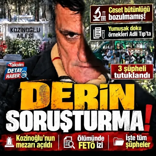 15 yıl sonra feth-i kabir! Kaşif Kozinoğlunun mezarı açıldı: Dikkat çeken ceset bütünlüğü detayı! 3 şüpheli tutuklandı