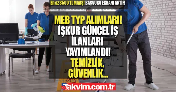 Başvuru ekranı aktif! İŞKUR’DAN MEB TYP MÜJDESİ GELDİ! 18-45 yaş arası NET asgari ücret MAAŞLA temizlik görevlisi...