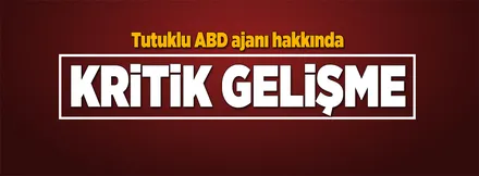 Tutuklu ABD ajanı yarın avukatıyla görüşecek