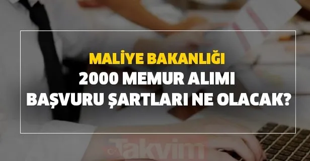 Maliye Bakanlığı 2000 memur alımı başvuru şartları ne olacak?