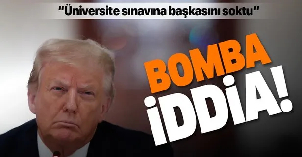 ABD Başkanı Trump hakkında bomba iddia! Üniversite sınavına para karşılığı başkasını soktu