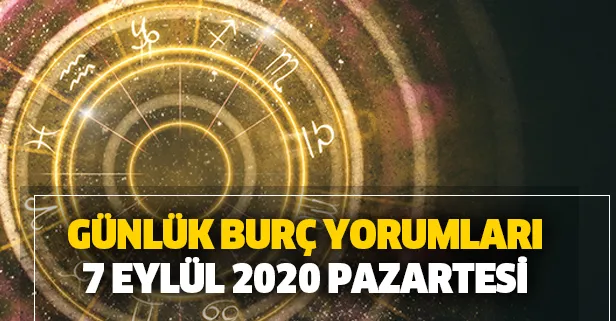 Günlük burç yorumları 7 Eylül 2020 Pazartesi - Bugün burçları neler bekliyor?