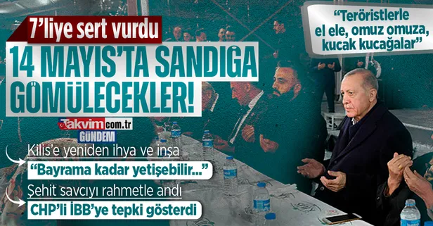 Başkan Erdoğan Kilis'te 7'li koalisyona sert vurdu: "Teröristlerle kucak kucağalar, 14 Mayıs'ta sandığa gömülecekler"