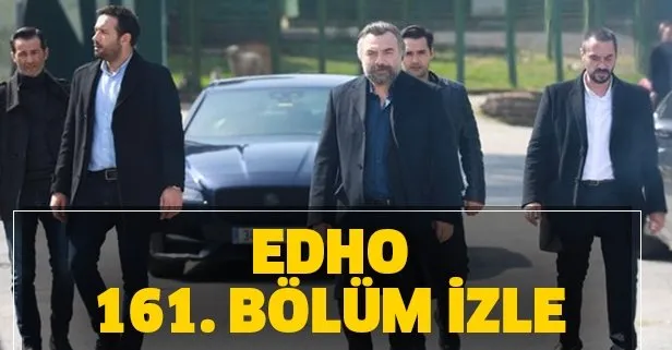 ATV ile EDHO son bölüm tamamını izle! Eşkıya Dünyaya Hükümdar Olmaz 161. bölüm tek parça izle!