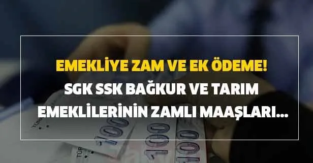 Emekliye zam ve ek ödeme! SGK, SSK, Bağkur ve tarım emeklilerinin zamlı maaşları...