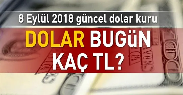 Dolar ve euro ne kadar? Dolar kuru ne kadar? İşte 8 Eylül 2018 güncel döviz fiyatları