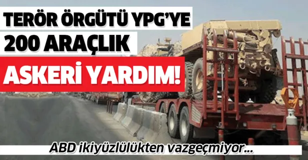 ABD ikiyüzlülükten vazgeçmiyor! YPG’ye 200 araçlık askeri yardım daha!