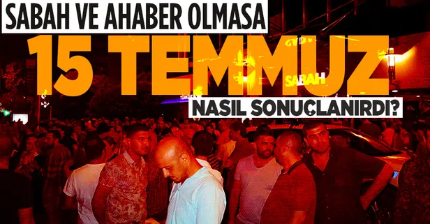 Sabah Gazetesi ve A Haber'in bugünkü yönetimleri olmasa 15 Temmuz nasıl sonuçlanırdı?