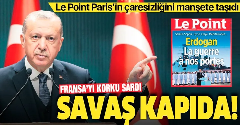 Le Point dergisi, Paris'in çaresizliğini manşete taşıdı: Erdoğan'la savaş kapımızın önünde...