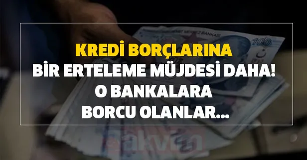O Bankalara Borcu Olanlar Seviniyor Faizler Siliniyor Kredi Borclarina Bir Erteleme Mujdesi Daha Geliyor Takvim
