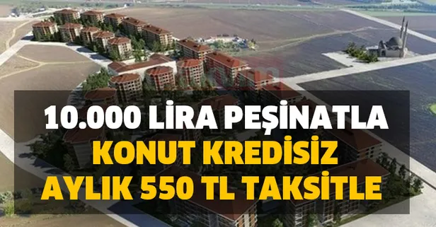 10.000 lira peşinatla konut kredisiz aylık 550 TL taksitle devlet güvencesi ile...