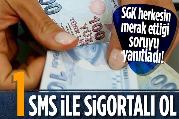 Tek SMS ile sigortalı ol! SGK milyonlarca kişinin merak ettiği o soruyu yanıtladı!-1